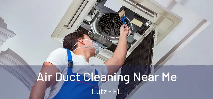  Air Duct Cleaning Near Me Lutz - FL
