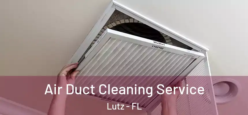  Air Duct Cleaning Service Lutz - FL