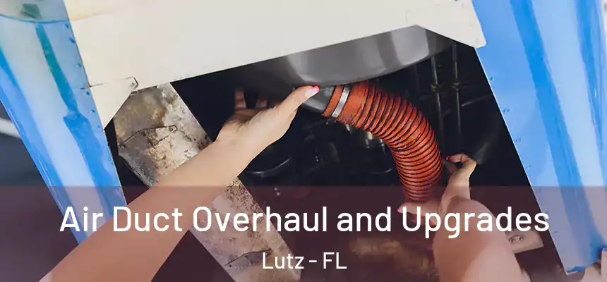  Air Duct Overhaul and Upgrades Lutz - FL