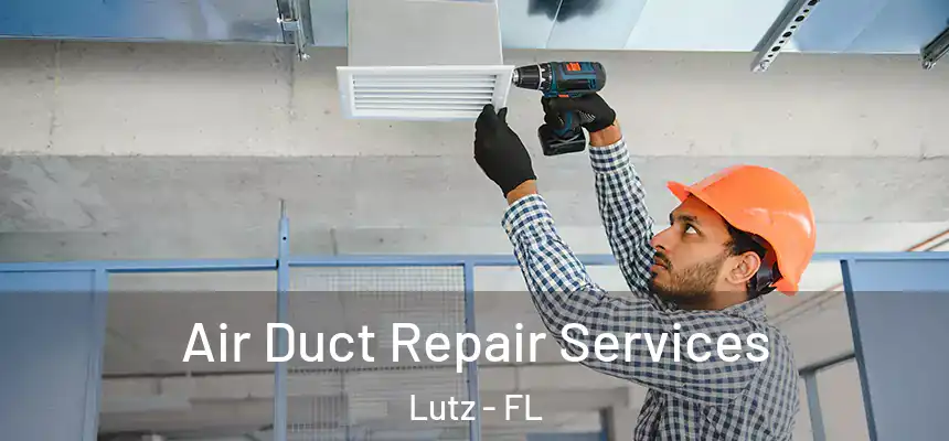  Air Duct Repair Services Lutz - FL