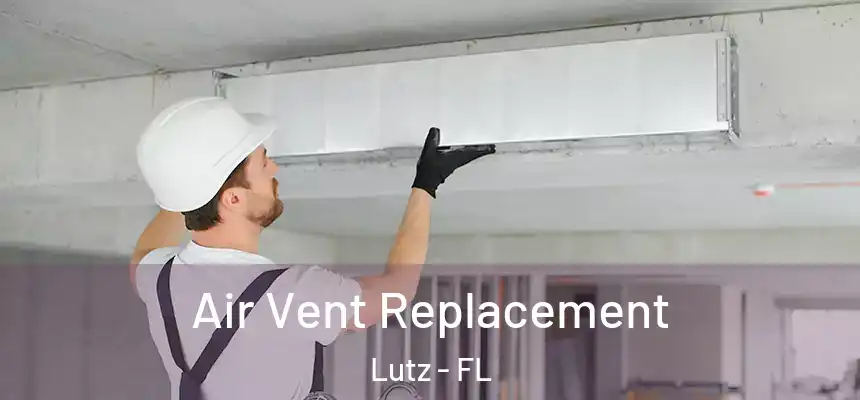 Air Vent Replacement Lutz - FL