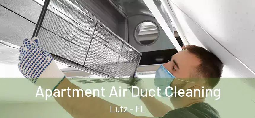  Apartment Air Duct Cleaning Lutz - FL