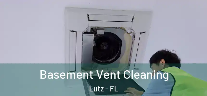  Basement Vent Cleaning Lutz - FL