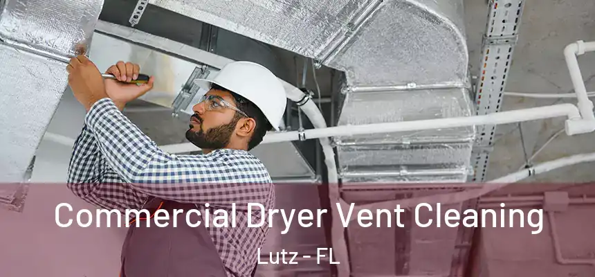  Commercial Dryer Vent Cleaning Lutz - FL