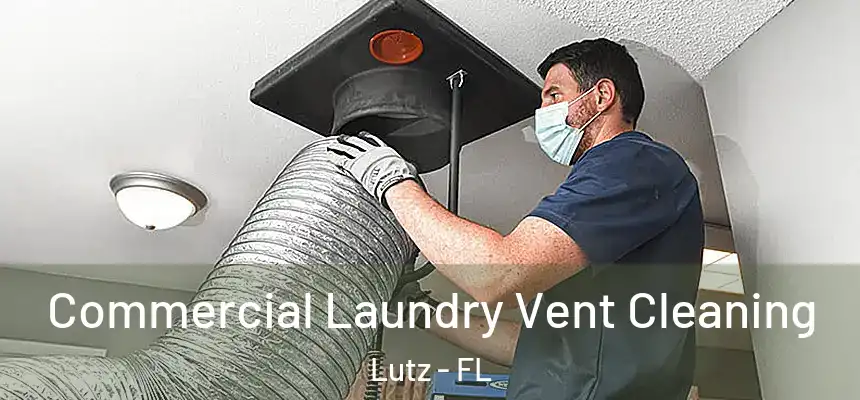  Commercial Laundry Vent Cleaning Lutz - FL