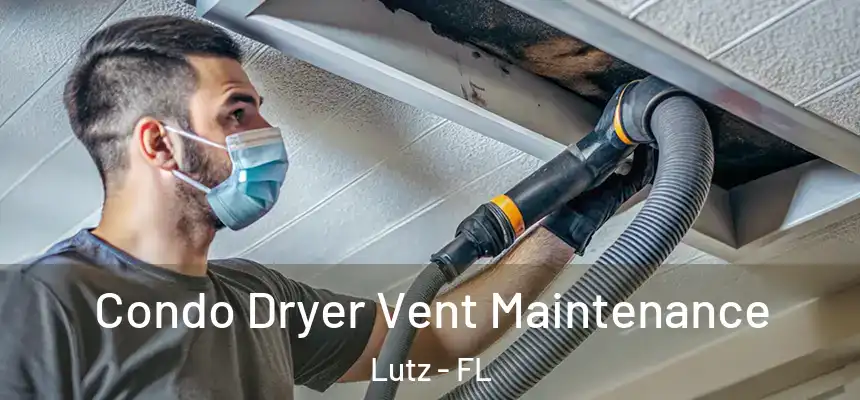  Condo Dryer Vent Maintenance Lutz - FL