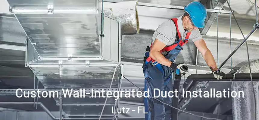  Custom Wall-Integrated Duct Installation Lutz - FL