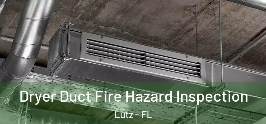  Dryer Duct Fire Hazard Inspection Lutz - FL