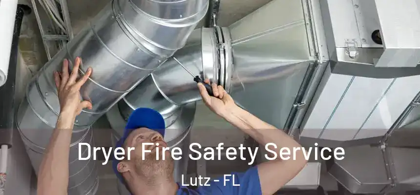  Dryer Fire Safety Service Lutz - FL