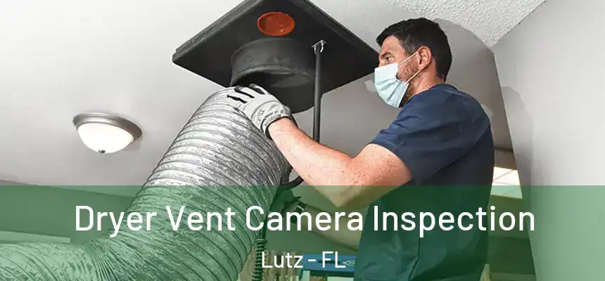  Dryer Vent Camera Inspection Lutz - FL