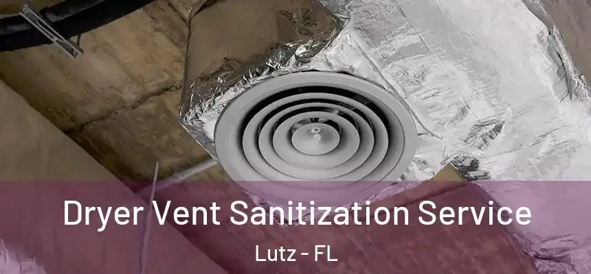 Dryer Vent Sanitization Service Lutz - FL