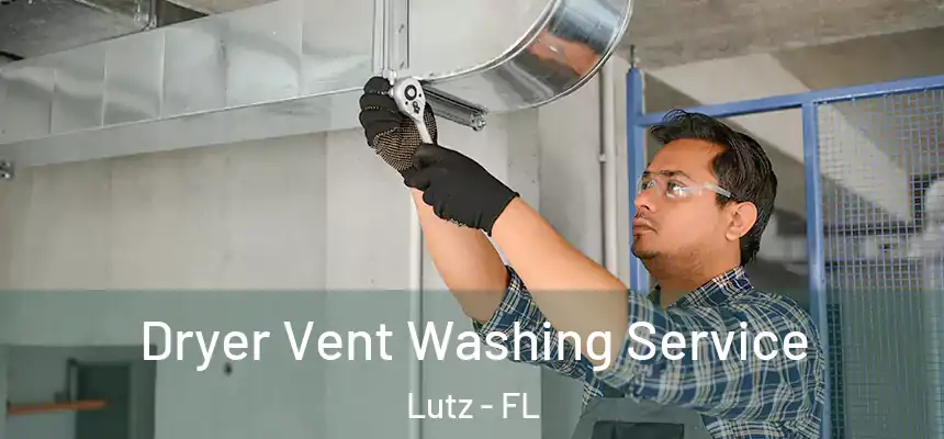 Dryer Vent Washing Service Lutz - FL