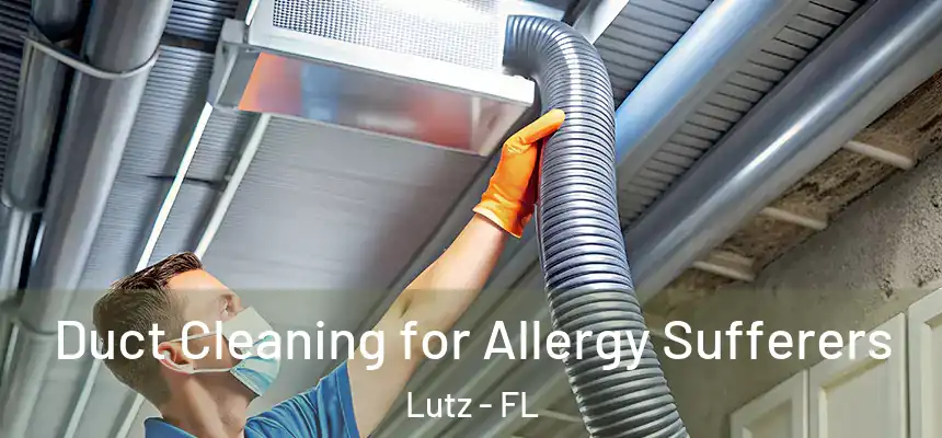  Duct Cleaning for Allergy Sufferers Lutz - FL