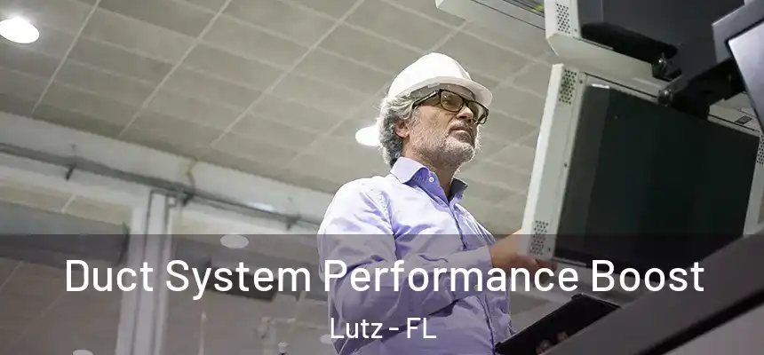 Duct System Performance Boost Lutz - FL