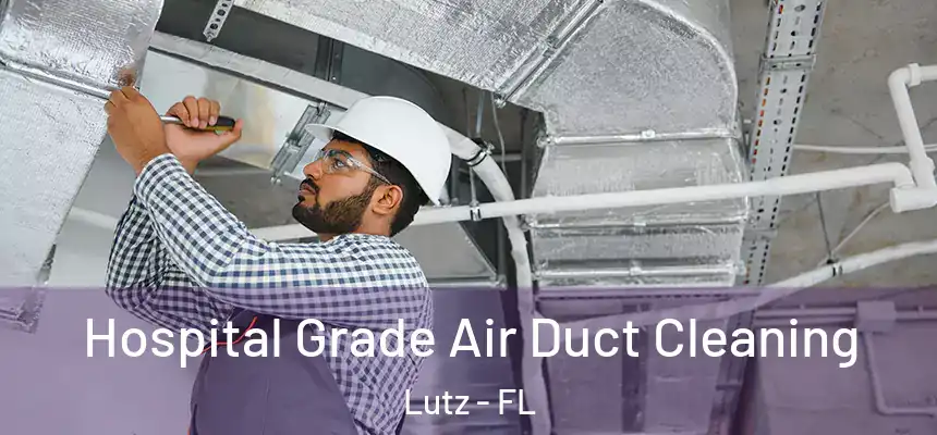  Hospital Grade Air Duct Cleaning Lutz - FL