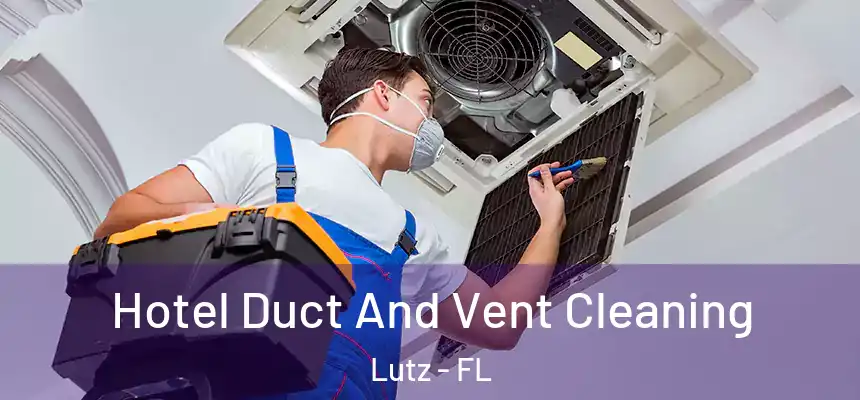 Hotel Duct And Vent Cleaning Lutz - FL