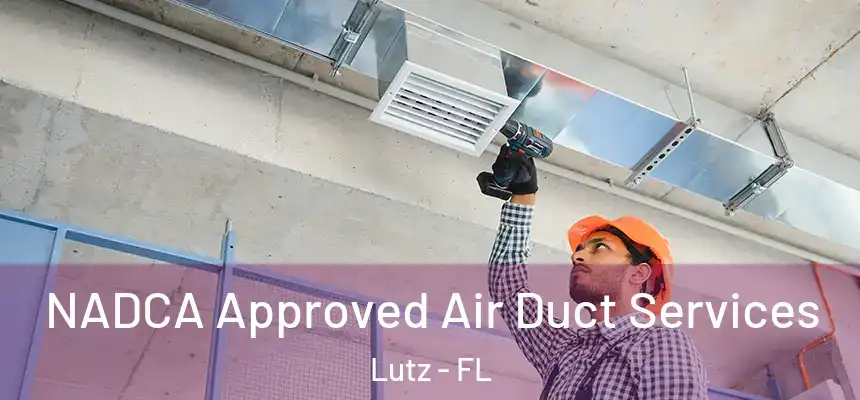  NADCA Approved Air Duct Services Lutz - FL