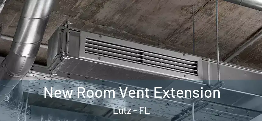  New Room Vent Extension Lutz - FL