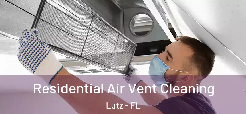  Residential Air Vent Cleaning Lutz - FL