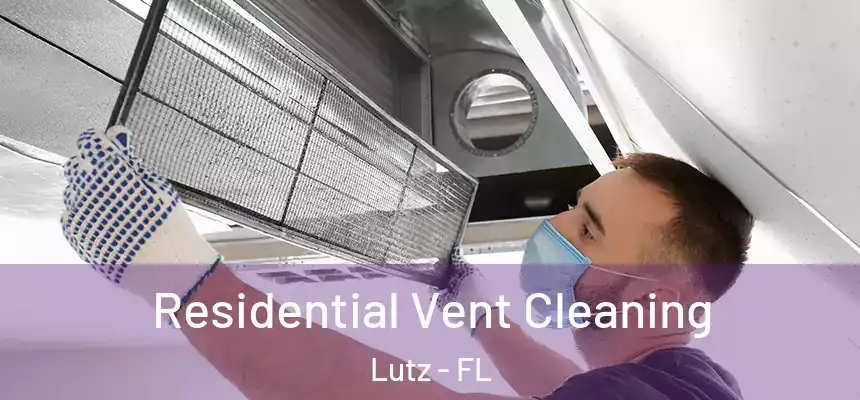  Residential Vent Cleaning Lutz - FL