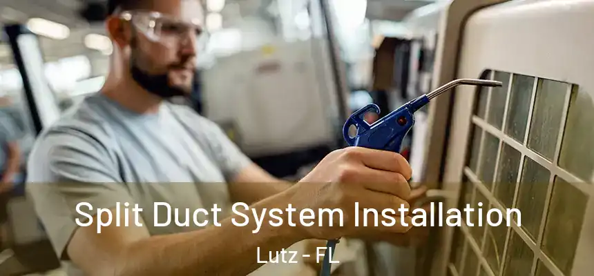 Split Duct System Installation Lutz - FL