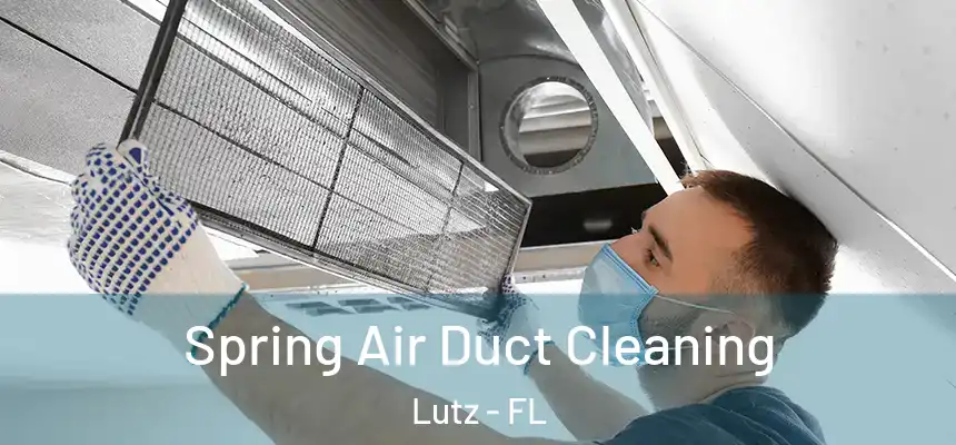  Spring Air Duct Cleaning Lutz - FL