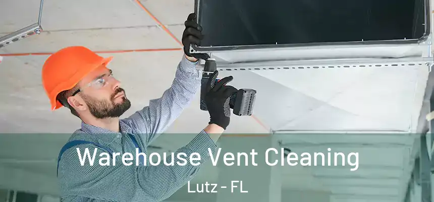 Warehouse Vent Cleaning Lutz - FL
